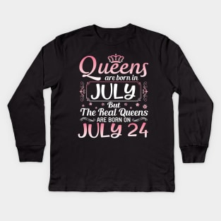 Queens Are Born In July Real Queens Are Born On July 24 Birthday Nana Mom Aunt Sister Wife Daughter Kids Long Sleeve T-Shirt